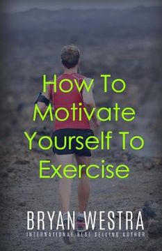portada How To Motivate Yourself To Exercise (en Inglés)