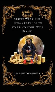 portada Streetwear: The Ultimate Guide to Starting Your Own Brand (en Inglés)