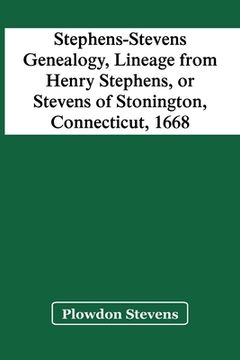 portada Stephens-Stevens Genealogy, Lineage From Henry Stephens, Or Stevens Of Stonington, Connecticut, 1668 (in English)