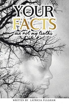 portada your Facts Are Not My Truths (en Inglés)
