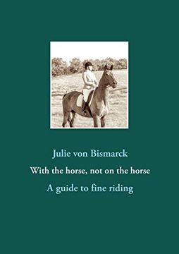 portada With the Horse, not on the Horse: A Guide to Fine Riding (en Inglés)