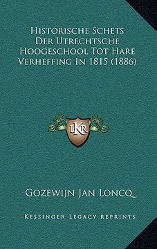 portada Historische Schets Der Utrechtsche Hoogeschool Tot Hare Verheffing In 1815 (1886)