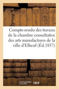 portada Compte-Rendu Des Travaux de la Chambre Consultative Des Arts Et Manufactures de la Ville d'Elbeuf (en Francés)