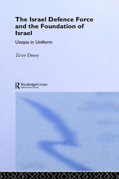 portada the israel defence force and the foundation of israel: utopia in uniform (en Inglés)