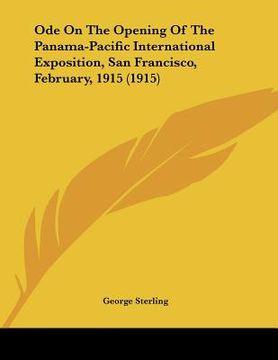 portada ode on the opening of the panama-pacific international exposition, san francisco, february, 1915 (1915) (in English)