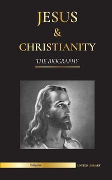 portada Jesus & Christianity: The Biography - The Life and Times of a Revolutionary Rabbi; Christ & An Introduction and History of Christianity (en Inglés)