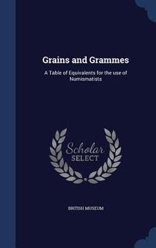 portada Grains and Grammes: A Table of Equivalents for the use of Numismatists