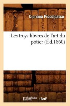 portada Les Troys Libvres de l'Art Du Potier (Éd.1860) (en Francés)
