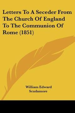portada letters to a seceder from the church of england to the communion of rome (1851) (en Inglés)