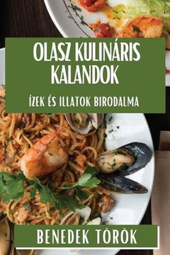 portada Olasz Kulináris Kalandok: Ízek és Illatok Birodalma (en Húngaro)