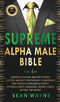 portada Supreme Alpha Male Bible the 1Ne: Empath & Psychic Abilities Power. Success Mindset, Psychology, Confidence. Win Friends & Influence People. Hypnosis,. Habits. Dating: The Secret. New Version (in English)