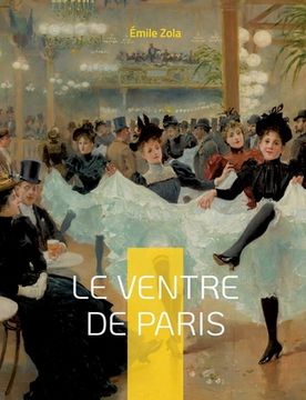 portada Le Ventre de Paris: Le troisième roman de la série des Rougon-Macquart (en Francés)