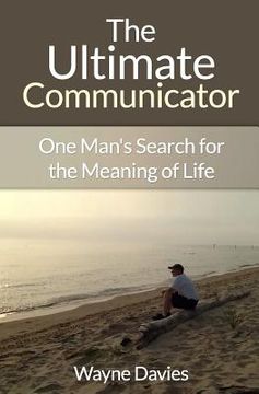 portada The Ultimate Communicator: One Man's Search for the Meaning of Life (en Inglés)