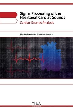 portada Signal Processing of the Heartbeat Cardiac Sounds: Cardiac Sounds Analysis (en Inglés)