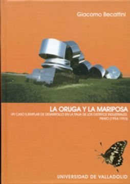 portada La Oruga y la Mariposa: Un Caso Ejemplar de Desarrollo en la Italia de los Distritos Industriales, Prato (1954-1993)