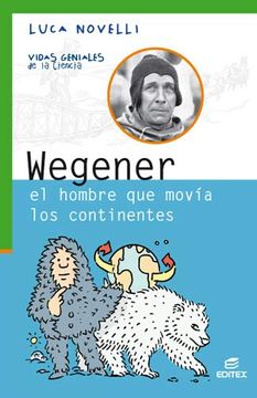 portada Wegener, el Hombre que Movía los Continentes (Vidas Geniales de la Ciencia) (in Spanish)