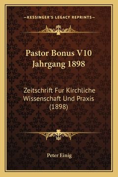 portada Pastor Bonus V10 Jahrgang 1898: Zeitschrift Fur Kirchliche Wissenschaft Und Praxis (1898) (en Alemán)
