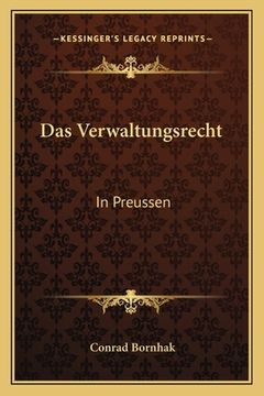portada Das Verwaltungsrecht: In Preussen: Unter Der Herrschaft Des Burgerlichen Gesetzbuchs (1899) (en Alemán)