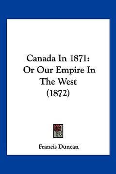 portada canada in 1871: or our empire in the west (1872) (en Inglés)