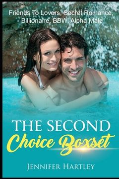 portada The Second Choice Boxset: Friends To Lovers, Secret Romance, Billionaire, BBW, Alpha Male (en Inglés)