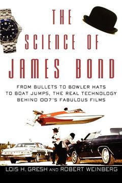 portada The Science of James Bond: From Bullets to Bowler Hats to Boat Jumps, the Real Technology Behind 007's Fabulous Films (en Inglés)