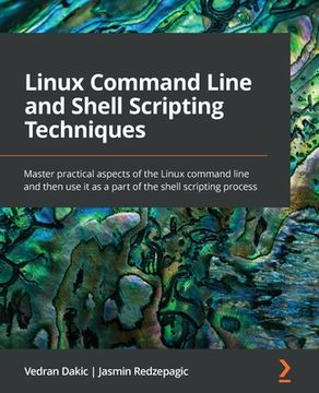 portada Linux Command Line and Shell Scripting Techniques: Master practical aspects of the Linux command line and then use it as a part of the shell scripting (in English)