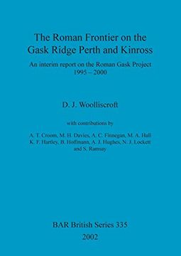 portada The Roman Frontier on the Gask Ridge: Perth and Kinross: An Interim Report on the Roman Gask Project 1995-2000 (Bar British Series) (en Inglés)