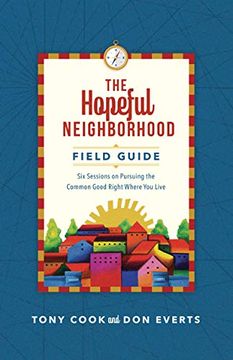 portada The Hopeful Neighborhood Field Guide: Six Sessions on Pursuing the Common Good Right Where you Live (Lutheran Hour Ministries Resources) 