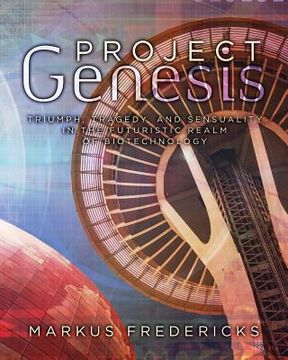 portada Project Genesis: Triumph, Tragedy, & Sensuality in the Futuristic Realm of Biotechnology (en Inglés)