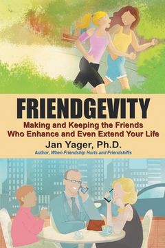 portada Friendgevity: Making and Keeping the friends Who Enhance and Even Extend Your Life 