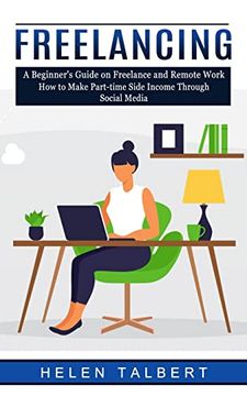 portada Freelancing: A Beginner'S Guide on Freelance and Remote Work (How to Make Part-Time Side Income Through Social Media) (en Inglés)