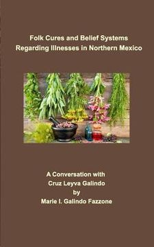 portada Folk Cures and Belief Systems Regarding Illnesses in Northern Mexico: A Conversation with Cruz Leyva-Galindo (in English)