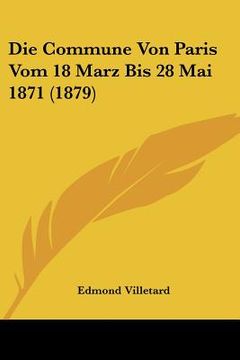 portada Die Commune Von Paris Vom 18 Marz Bis 28 Mai 1871 (1879) (in German)