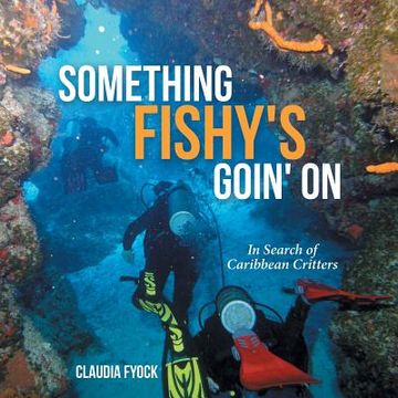 portada Something Fishy's Goin' On: In Search of Caribbean Critters (en Inglés)
