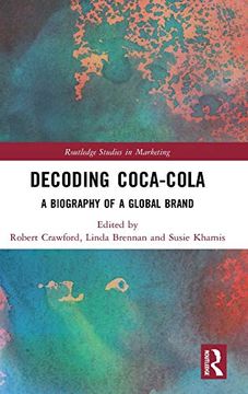 portada Decoding Coca-Cola: A Biography of a Global Brand (Routledge Studies in Marketing) (in English)