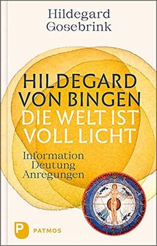portada Hildegard von Bingen: Die Welt ist Voll Licht: Information? Deutung? Anregungen (en Alemán)