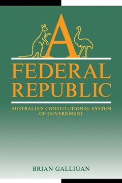 portada A Federal Republic: Australia's Constitutional System of Government (Reshaping Australian Institutions) 