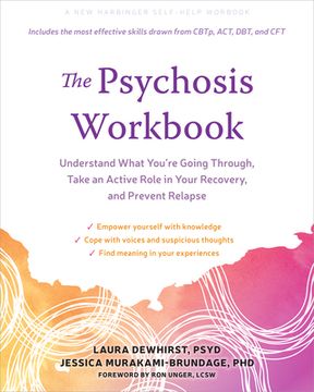 The Psychosis Workbook: Understand What You're Going Through, Take an Active Role in Your Recovery, and Prevent Relapse (en Inglés)
