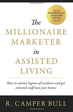 portada The Millionaire Marketer in Assisted Living: How to Attract Legions of Residents and get Talented Staff Into Your Homes 