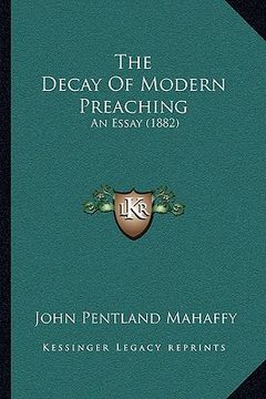 portada the decay of modern preaching: an essay (1882) (en Inglés)