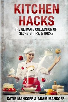 portada Kitchen Hacks: The Ultimate Collection Of Secrets, Tips, & Tricks (en Inglés)