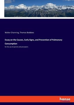 portada Essay on the Causes, Early Signs, and Prevention of Pulmonary Consumption: for the use of parents and preceptors (in English)