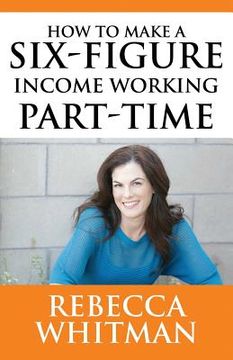 portada How to Make a Six-Figure Income Working Part-Time (en Inglés)