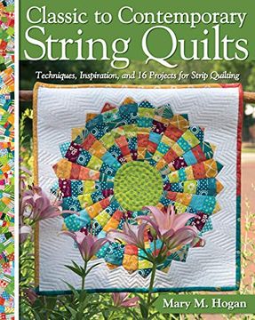 portada Classic to Contemporary String Quilts: Techniques, Inspiration and 16 Projects for Strip Quilting (en Inglés)