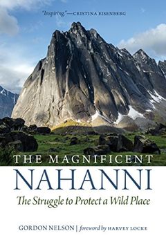 portada The Magnificent Nahanni: The Struggle to Protect a Wild Place (in English)