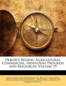 portada debow's review,: agricultural, commercial, industrial progress and resources, volume 19 (en Inglés)