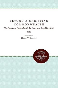 portada beyond a christian commonwealth: the protestant quarrel with the american republic, 1830-1860 (en Inglés)