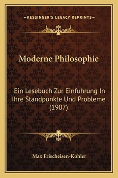 portada Moderne Philosophie: Ein Lesebuch Zur Einfuhrung In Ihre Standpunkte Und Probleme (1907) (en Alemán)