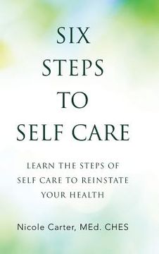 portada Six Steps to Self Care: Learn the Steps of Self Care to Reinstate Your Health