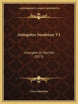 portada Antiquites Suedoises V1: Arrangees Et Decrites (1873) (in French)